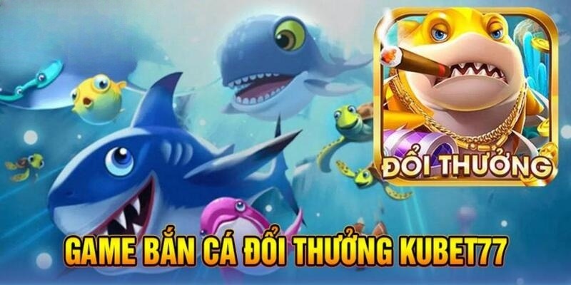 Các sảnh cược bắn cá nổi danh tại Kubet77