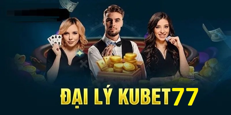 Cách trở thành đại lý của nhà cái Kubet77