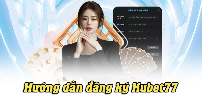 Hướng dẫn chi tiết cách đăng ký tài khoản Kubet77 qua website và app