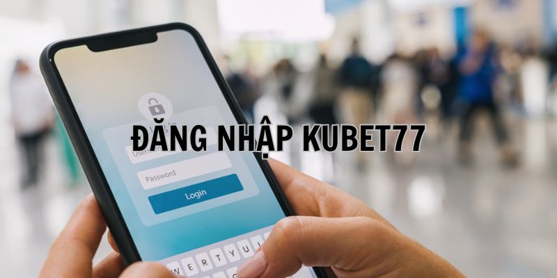 Đăng Nhập Kubet77