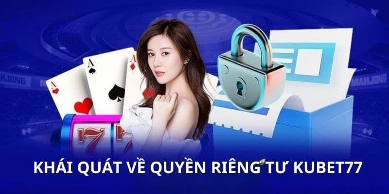 Thông tin quan trọng về quyền riêng tư tại Kubet77