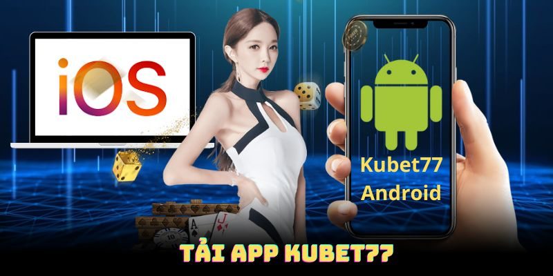 Lưu ý tải app Kubet77 quan trọng cần thành viên nắm rõ