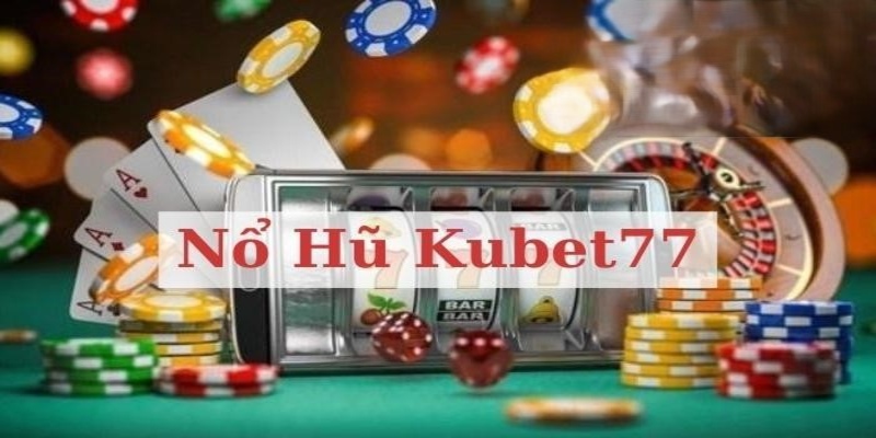 Những ưu điểm khác biệt tạo nên thương hiệu cho nổ hũ Kubet77